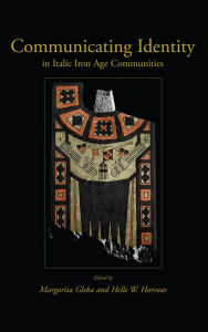 Title: Communicating Identity in Italic Iron Age Communities, Author: Margarita Gleba