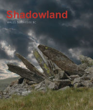 Title: Shadowland: Wales 3000-1500 BC, Author: Stephen Burrow