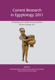 Title: Current Research in Egyptology 2011: Proceedings of the Twelfth Annual Symposium, Author: Heba Abd El Gawad