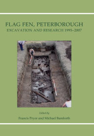 Title: Flag Fen, Peterborough: Excavation and Research 1995-2007, Author: Francis Pryor