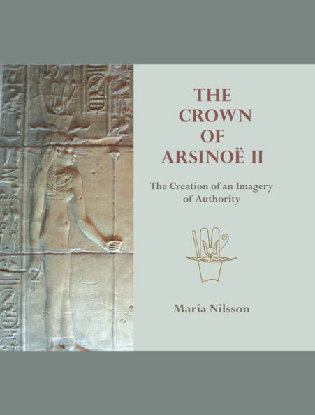 The Crown of Arsinoë II: The Creation of an Image of Authority