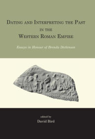 Title: Dating and interpreting the past in the western Roman Empire: Essays in honour of Brenda Dickinson, Author: David Bird