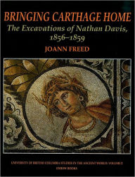 Title: Bringing Carthage Home: the Excavations of Nathan Davis, 1856-1859, Author: J. Freed