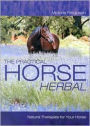 The Practical Horse Herbal: Natural Therapies for Your Horse