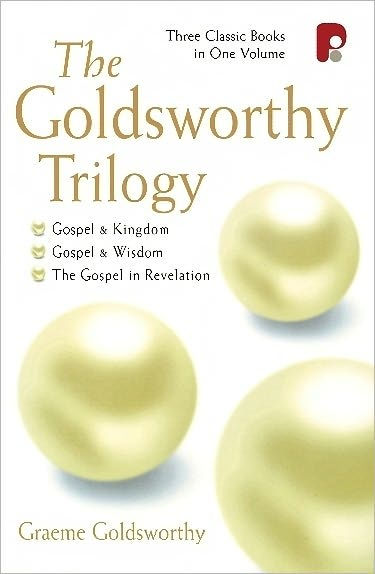 The Goldsworthy Trilogy: Gospel and Kingdom, Wisdom, Revelation