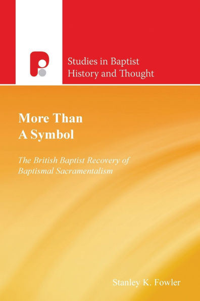 More Than a Symbol: The British Baptist Recovery of Baptismal Sacramentalism