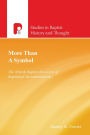 More Than a Symbol: The British Baptist Recovery of Baptismal Sacramentalism