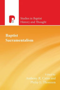 Title: Baptist Sacramentalism, Author: Anthony R. Cross