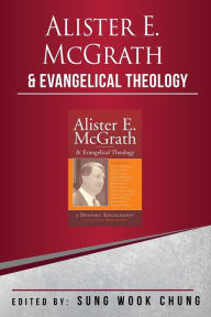 Title: Alister E.McGrath and Evangelical Theology, Author: Sung Wook Chung