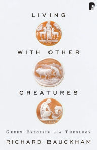 Title: Living With Other Creatures, Author: Richard Bauckham
