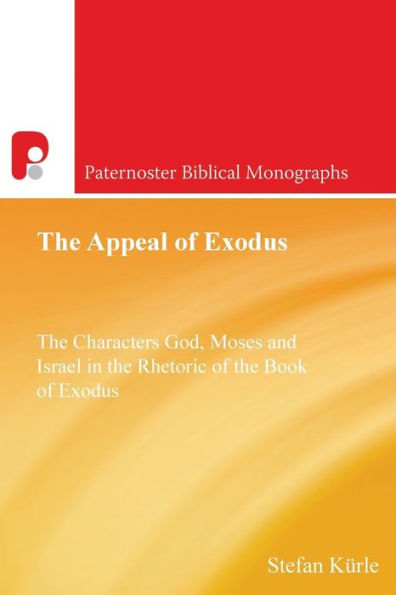 the Appeal of Exodus: Characters God, Moses and Israel Rhetoric Book Exodus