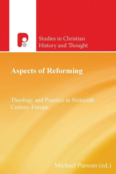 Aspects of Reforming: Theology and Practice Sixteenth Century Europe