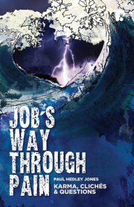 Title: Job's Way Through Pain: Karma, Cliches & Questions, Author: Paul Hedley Jones