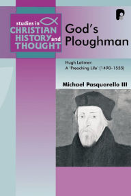 Title: God's Ploughman: Hugh Latimer, a 