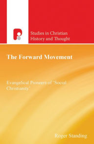 Title: The Forward Movement: Evangelical Pioneers of 'Social Christianity', Author: Roger Standing