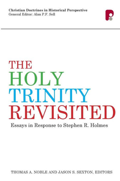 The Holy Trinity Revisited: Essays Response to Stephen Holmes