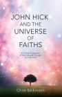 John Hick and the Universe of Faiths: A Critical Evaluation of the Life and Thought of John Hick