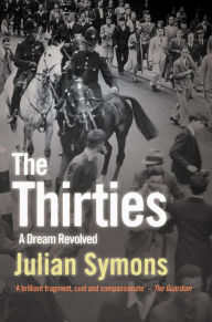 Title: The Thirties: A Dream Revolved, Author: Julian Symons