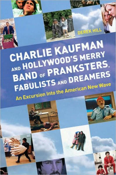 Charlie Kaufman and Hollywood's Merry Band of Pranksters, Fabulists Dreamers: An Excursion Into the American New Wave
