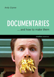 Title: Documentaries: And How to Make Them, Author: Andy Glynne