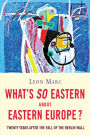 What's So Eastern About Eastern Europe?: Twenty Years After the Fall of the Berlin Wall