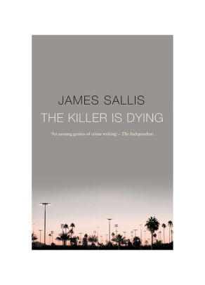 Title: A Killer Is Dying, Author: James Sallis