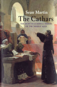 Title: The Cathars: The Most Successful Heresy of the Middle Ages, Author: Sean Martin