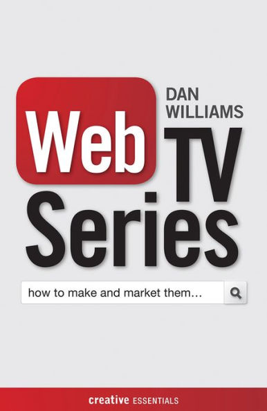 Web TV Series: How to Make and Market Them .