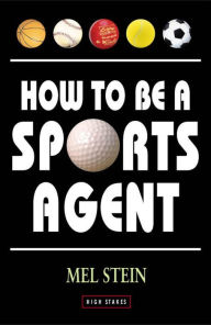 Title: How to Be a Sports Agent, Author: Mel Stein