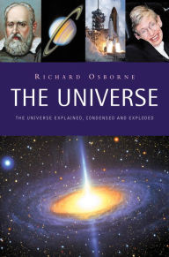 Title: The Universe: The Universe Explained, Condensed and Exploded, Author: Richard Osborne