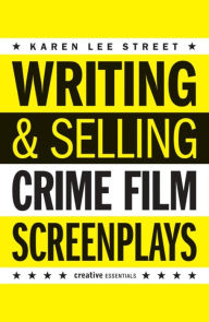 Title: Writing & Selling Crime Film Screenplays, Author: Karen Lee Street