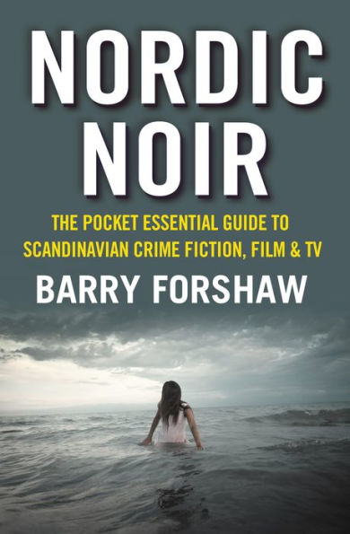 Nordic Noir: The Pocket Essential Guide to Scandinavian Crime Fiction, Film & TV