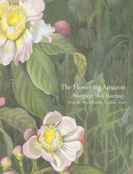 Title: Flowering Amazon: Margaret Mee paintings from the Royal Botanic Gardens, Kew, Author: Ruth Stiff