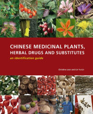 Title: Chinese Medicinal Plants, Herbal Drugs and Substitutes: An Identification Guide, Author: Christine Leon