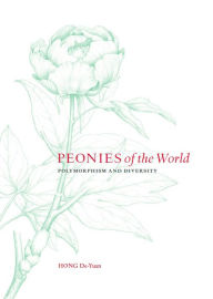 Title: Peonies of the World: Part II: Polymorphism and Diversity, Author: Hong De-Yuan