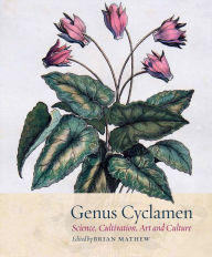 Title: Genus Cyclamen: In Science, Cultivation, Art and Culture, Author: Brian Mathew