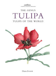 Title: The Genus Tulipa: Tulips of the World, Author: Diana Everett