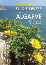 Title: Field Guide to the Wild Flowers of the Algarve, Author: Chris Thorogood