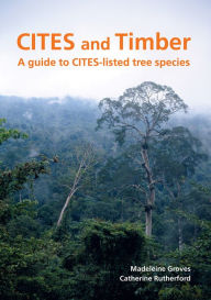 Title: CITES and Timber: A guide to CITES-listed tree species, Author: Royal Botanic Gardens