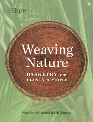 Title: Weaving Nature: Basketry from Plants to People, Author: Mark Nesbitt