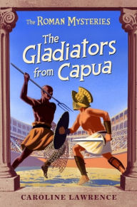 Title: The Gladiators from Capua, Author: Caroline Lawrence