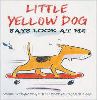 Title: Little Yellow Dog Says Look at Me, Author: Francesca Simon