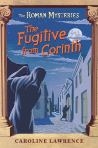 Title: The Fugitive from Corinth, Author: Caroline Lawrence