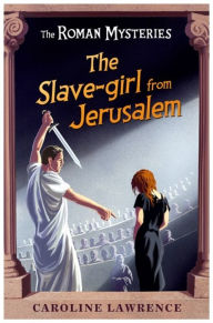 Title: The Slave-girl from Jerusalem, Author: Caroline Lawrence