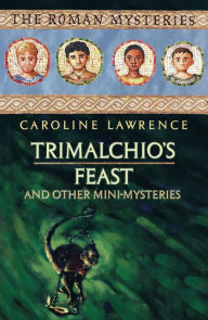 Title: Trimalchio's Feast and other mini-mysteries, Author: Caroline Lawrence