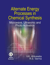 Title: Alternate Energy Processes in Chemical Synthesis: Microwave, Ultrasonic, and Photo Activation / Edition 1, Author: V.K. Ahluwalia