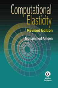 Title: Computational Elasticity : Theory of Elasticity, Finite and Boundary Element Methods, Author: Mohammed Ameen