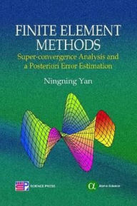 Title: Finite Element Methods: Super-converge Analysis and a Posteriori Error Estimation, Author: Ningning Yan