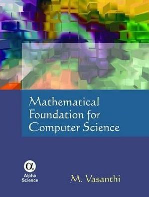 Mathematical Foundation for Computer Science / Edition 1 by M. Vasanthi ...