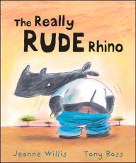 Title: The Really Rude Rhino, Author: Jeanne Willis